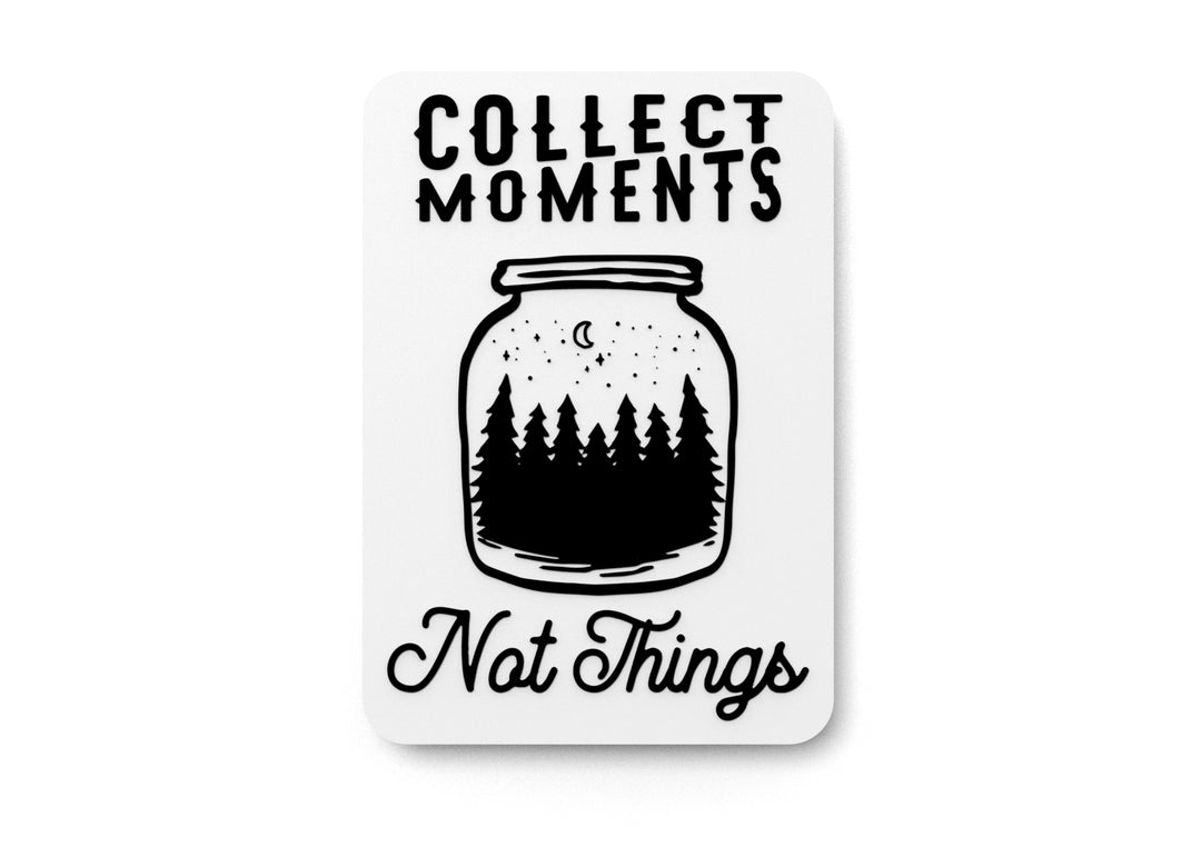 
  
  Collect Moments Not Things | Funny sign For Home or Office
  

