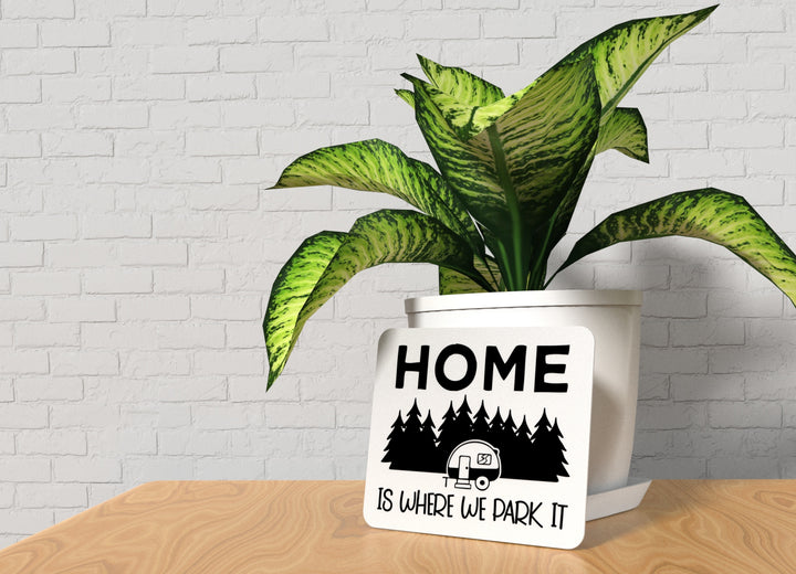 Home Is Where We Park It | Funny sign For Home or Office