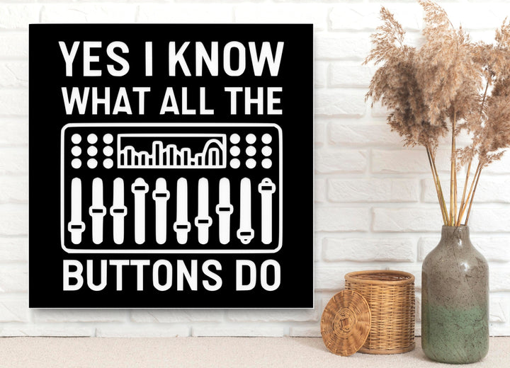 Yes I Know What All The Buttons Do | Funny sign For Home or Office