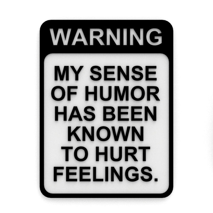 Funny Sign | Warning! My Sense Of Humor Has Been Known To Hurt Feelings