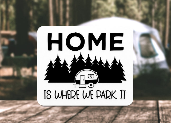 Home Is Where We Park It | Funny sign For Home or Office