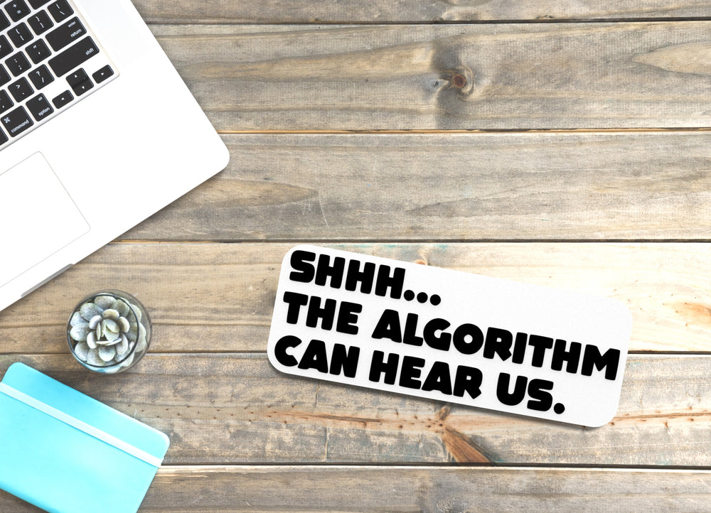
  
  Shhh The Algorithm Can Hear Us | Funny sign For Home or Office
  
