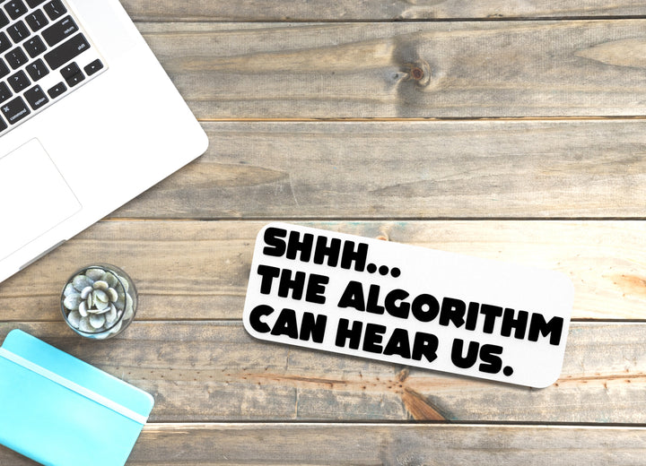 Shhh The Algorithm Can Hear Us | Funny sign For Home or Office