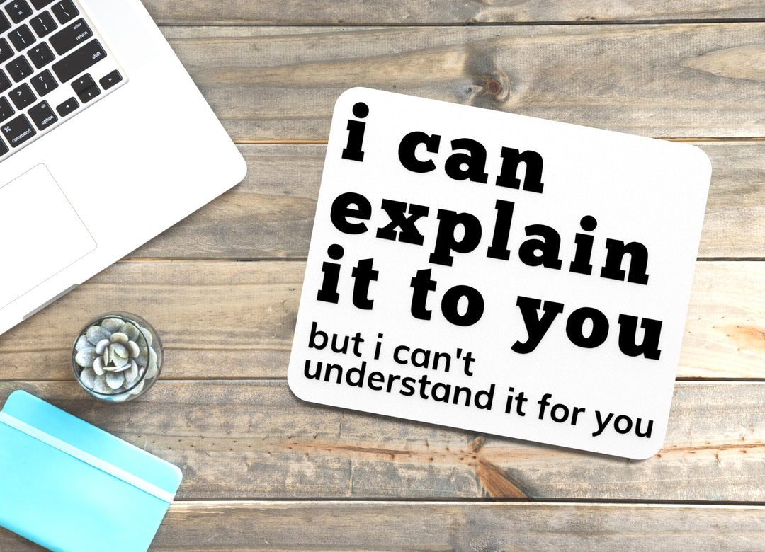 I Can Explain It To You But I Can't Understand It For You | Funny Sign for Home