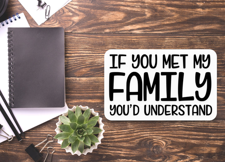 If You Met My Family You'd Understand | Funny Sign for Home or Office
