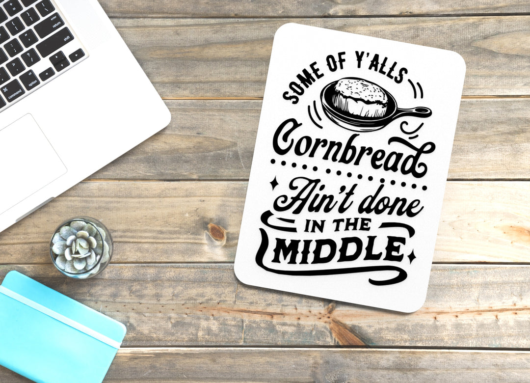 Some OF Y, ALLS Cornbread Ain't Done | Funny sign For Home or Office