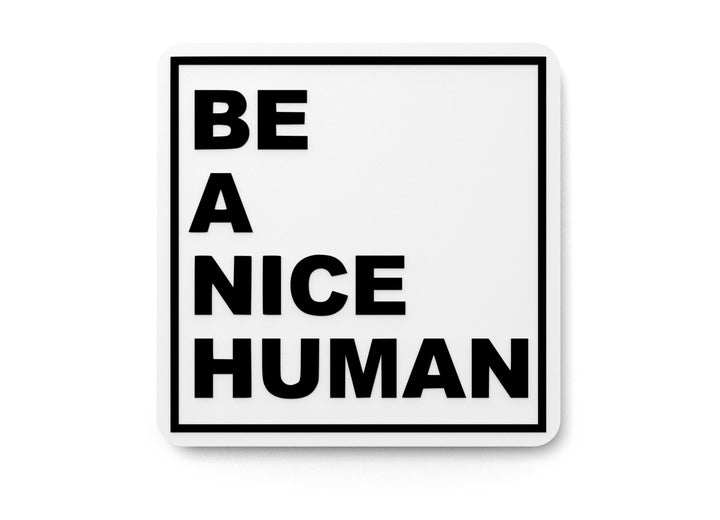 Be A Nice Human | Funny Sign for Home or Office