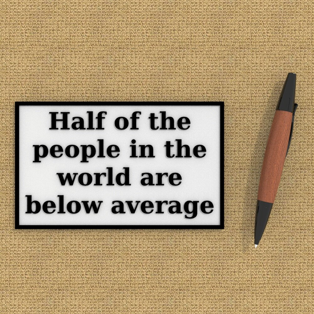 
  
  Funny Sign | Half of the People in the World are Below Average
  
