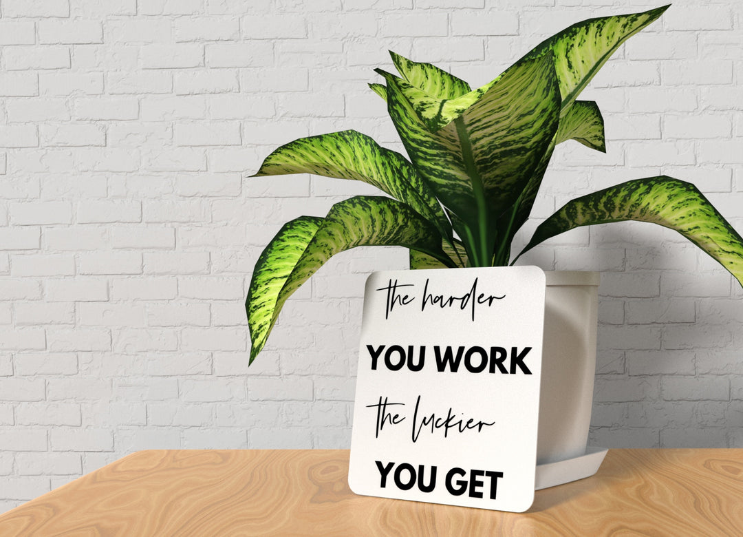 The Harder You Work The Luckier You Get | Funny Sign for Home or Office