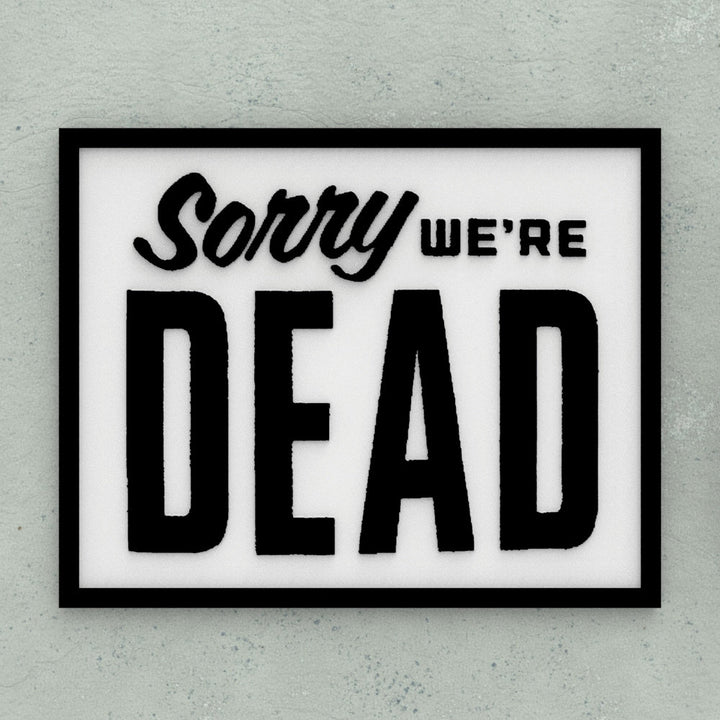 Funny Sign | Sorry We're Dead