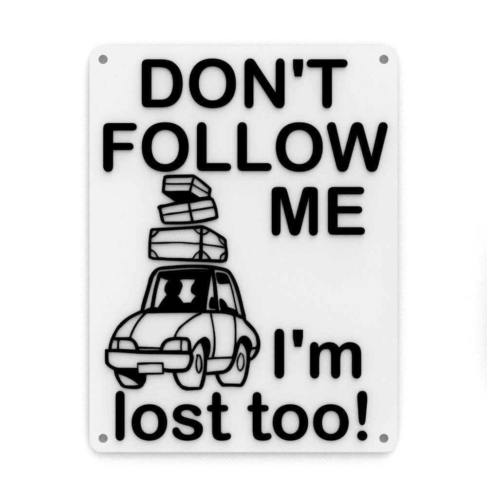 
  
  Funny Sign | Don't Follow Me - I'm Lost Too
  
