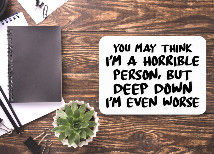 You May Thing I'M A Horrible Person | Funny sign For Home or Office
