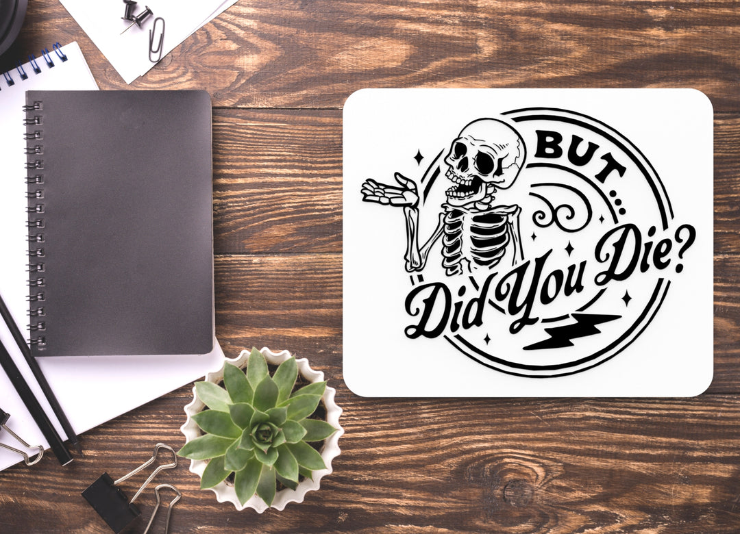 But Did You Die | Funny sign For Home or Office