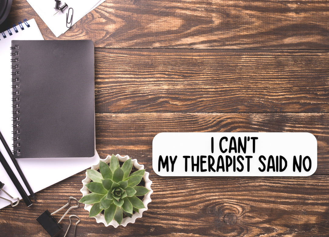 I Can't My Therapist Said No | Funny Sign for Home or Office