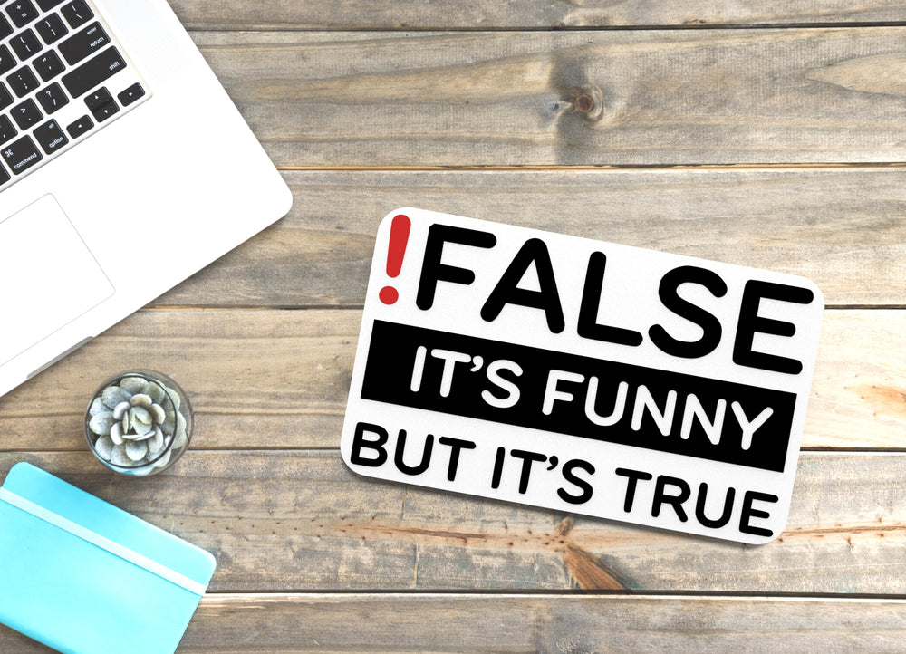 
  
  False It's Funny But It's True | Funny sign For Home or Office
  
