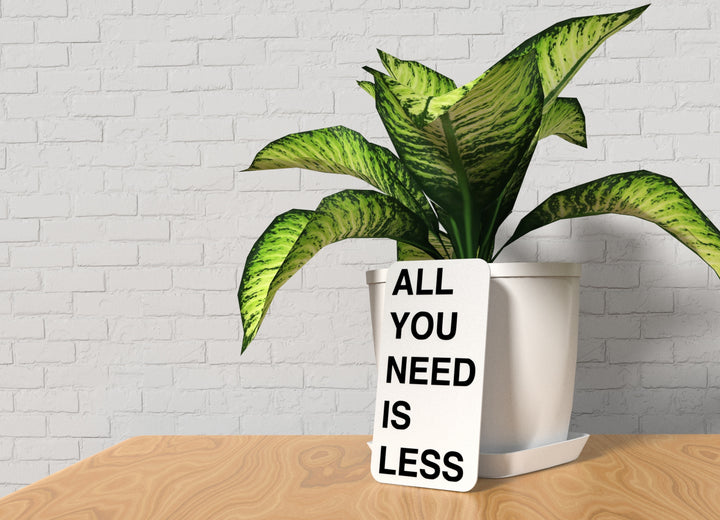 All You Need Is Less | Funny Sign for Home or Office