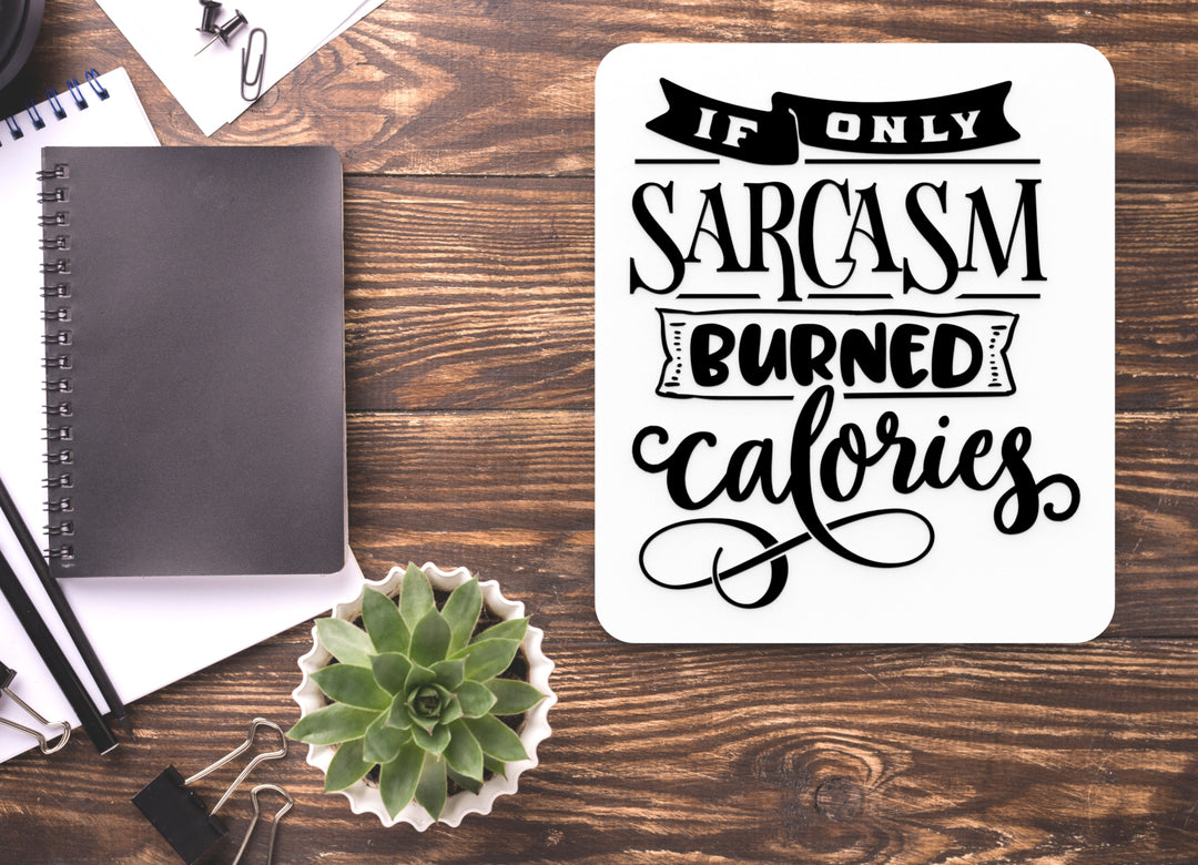 Burned Calories If Only Sarcasm | Funny sign For Home or Office