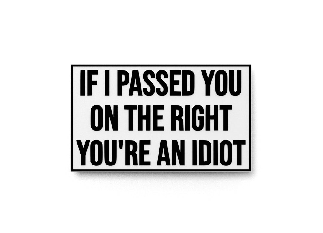 If I Passed On The Right You're An Idiot | Funny sign For Home or Office
