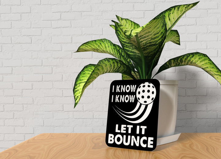 I Know Let It Bounce | Funny sign For Home or Office