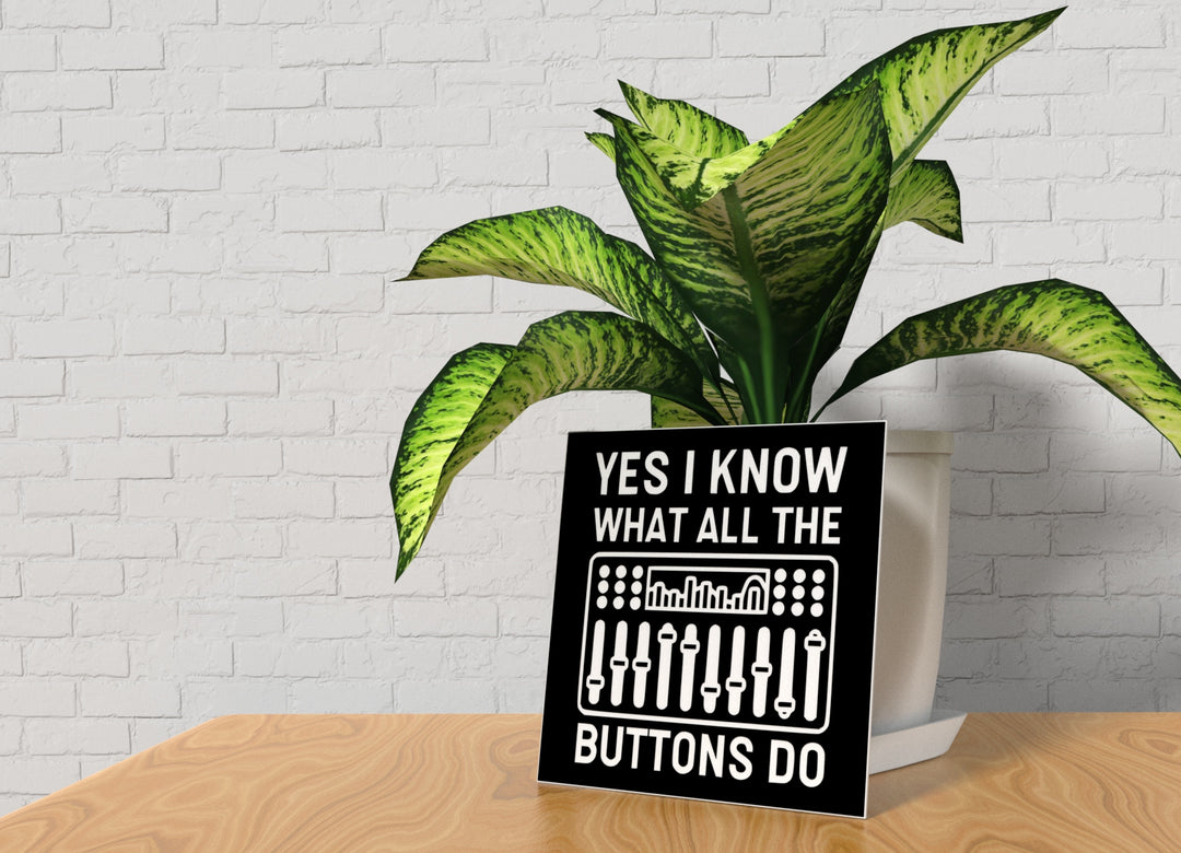 Yes I Know What All The Buttons Do | Funny sign For Home or Office