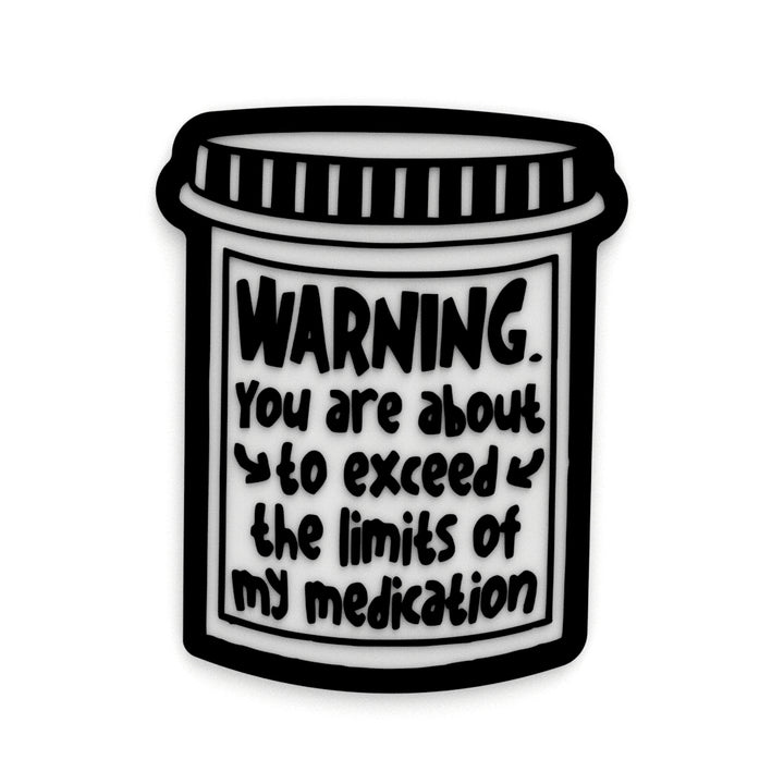 Funny Sign | Warning! You Are About To Exceed The Limits Of My Medication