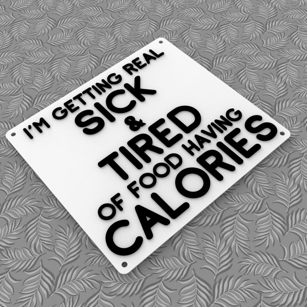 Funny Sign | I'm Getting Real Sick and Tired of Food Having Calories