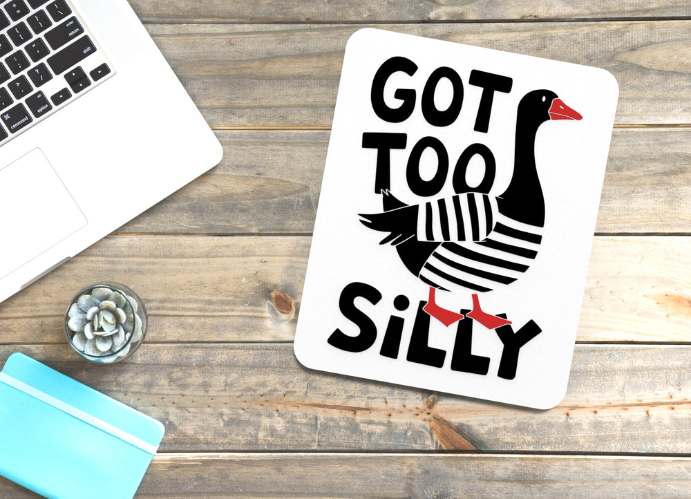 
  
  Got Too Silly | Funny sign For Home or Office
  
