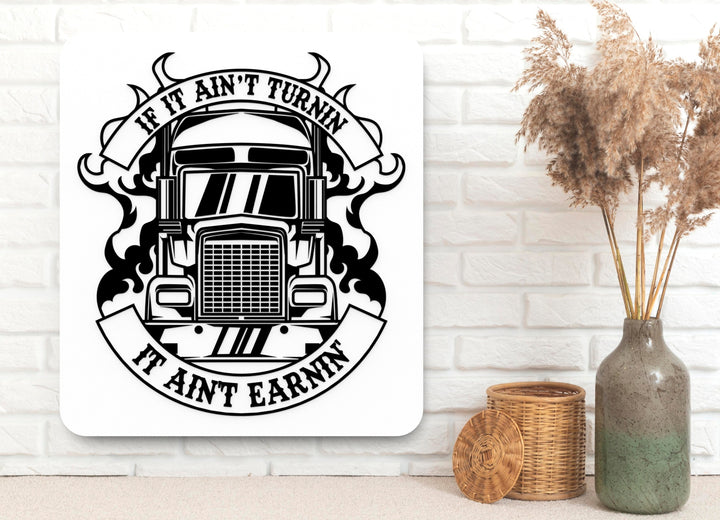 If It Ain't Turnin It Aint Earnin | Funny sign For Home or Office