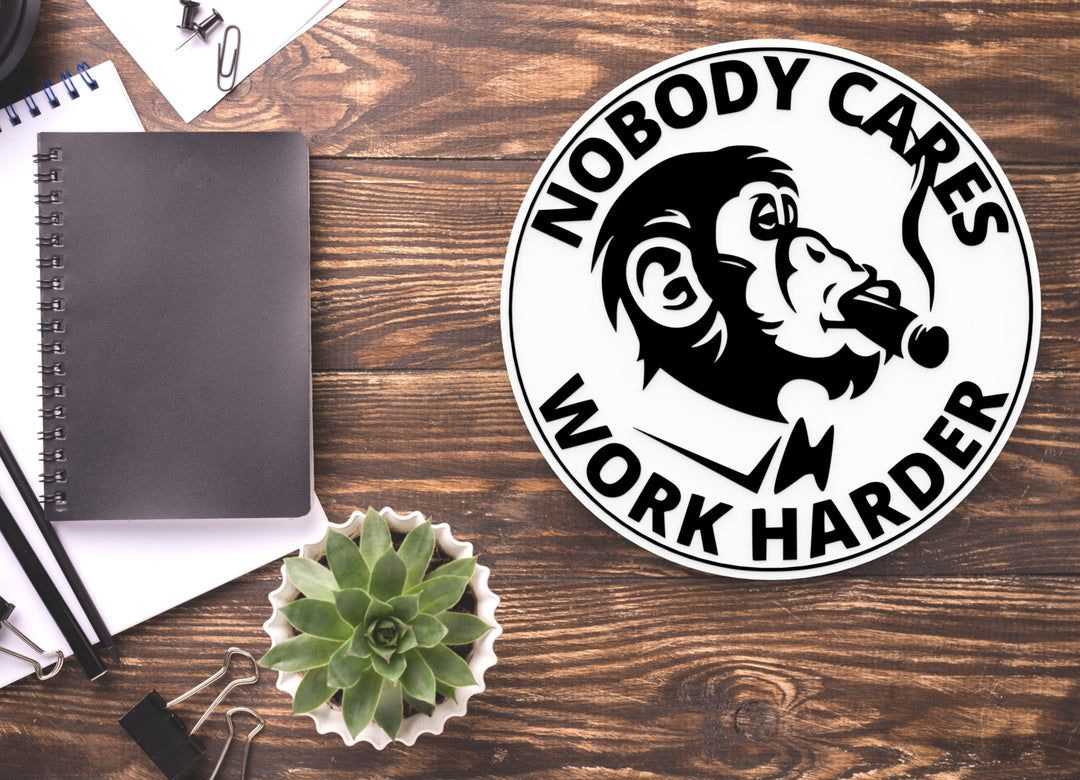 Nobody Cares Work Harder | Funny Sign for Home or Office