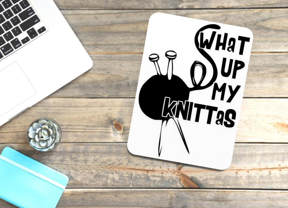 
  
  What Up My Knittas | Funny sign For Home or Office
  

