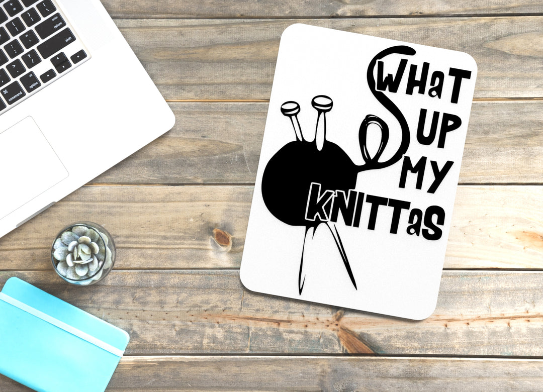What Up My Knittas | Funny sign For Home or Office