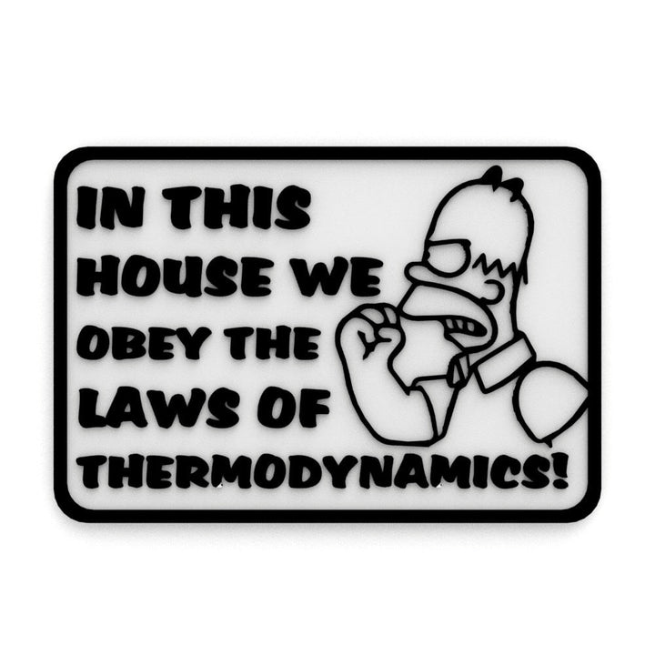 Funny Sign | In This House We Obey The Law Of Thermodynamics!