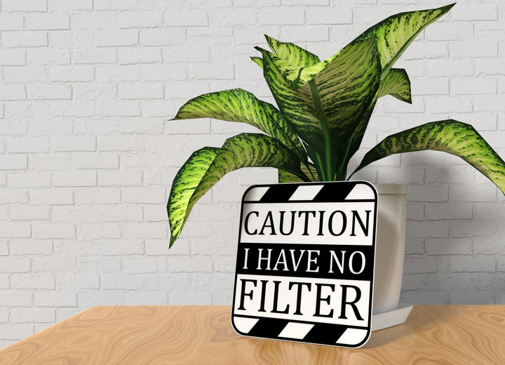 Caution I Have No Filter | Funny sign For Home or Office