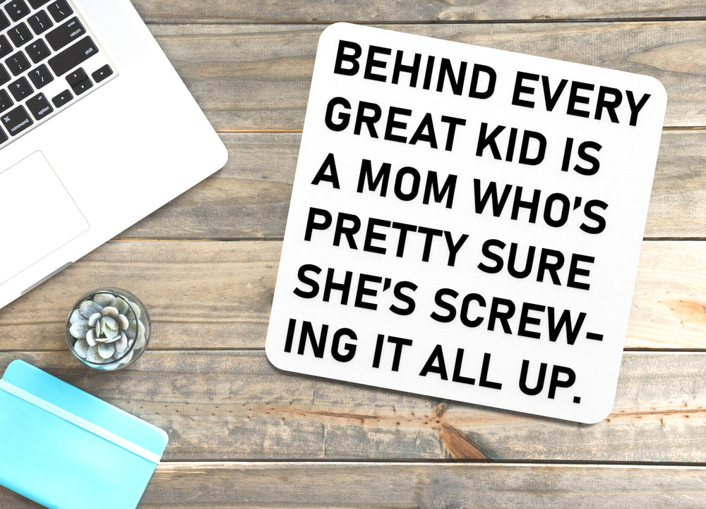 
  
  Behind Every Great Kid Is A Mom Who's Pretty Sure She's Screwing It All Up | Funny Sign for Home or Office
  

