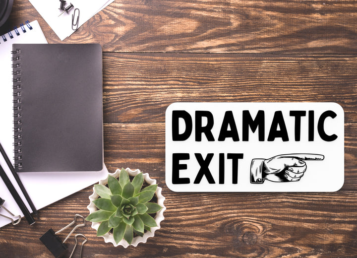 Dramatic Exit | Funny Sign for Home or Office