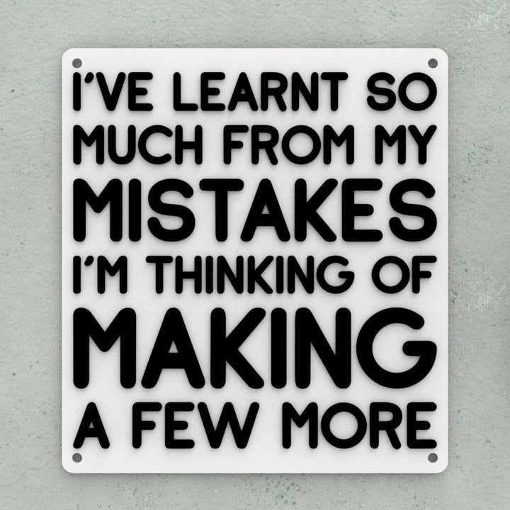 Funny Sign | I've Learnt So much From My Mistakes I'm Thinking Of Making More