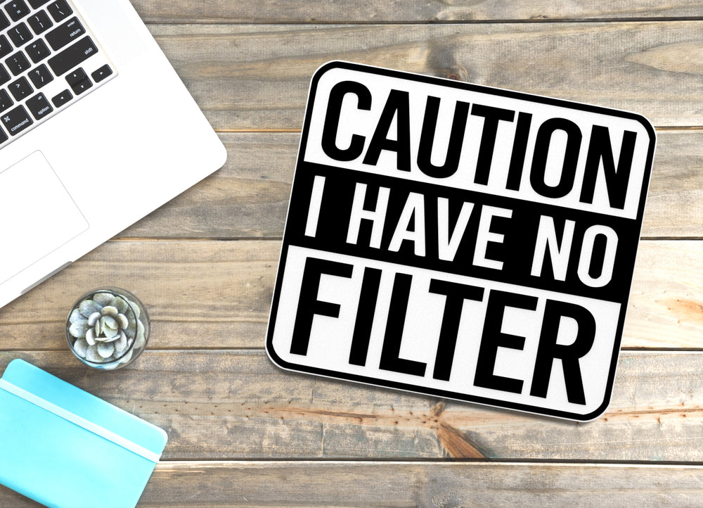 
  
  I Have No Filter Caution | Funny sign For Home or Office
  
