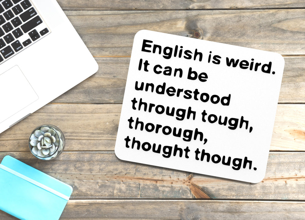 
  
  English Is Weird It Can Be Understood Through Tough | Funny Sign Home or Office
  
