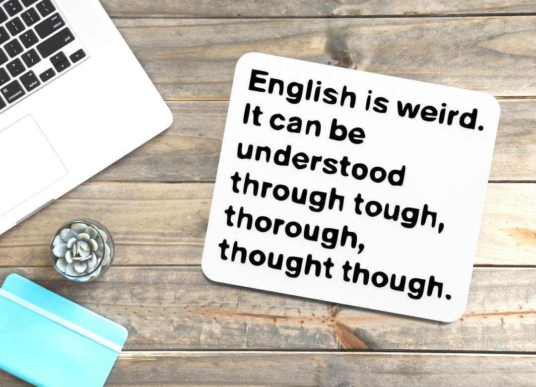 English Is Weird It Can Be Understood Through Tough | Funny Sign Home or Office