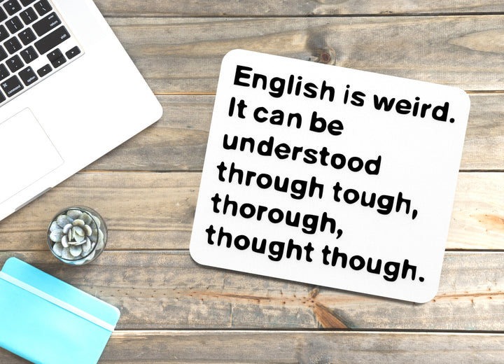 English Is Weird It Can Be Understood Through Tough | Funny Sign Home or Office