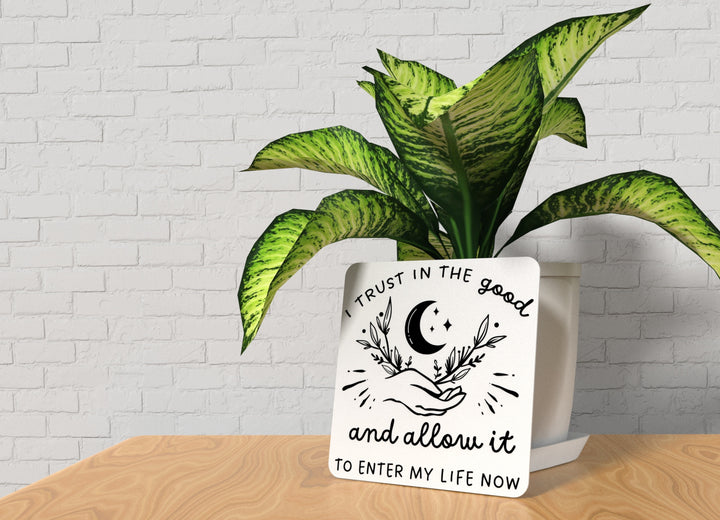 I Trust In The Good And Allow It To Enter My Life Now | Funny Sign for Home