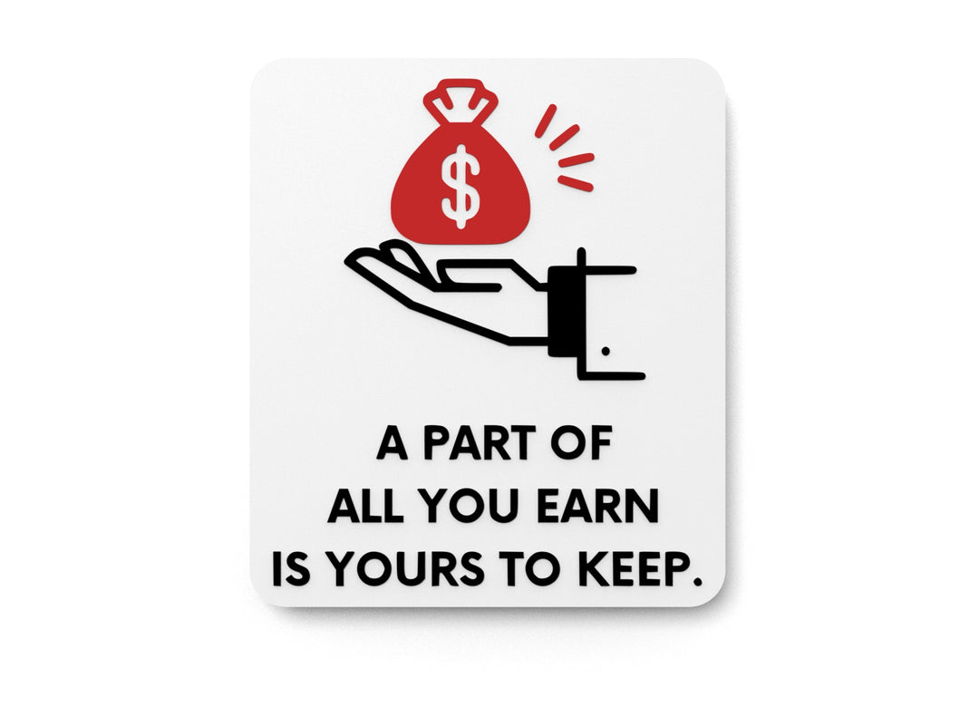
  
  A Part Of All You Earn Is Yours To Keep | Funny Sign for Home or Office
  
