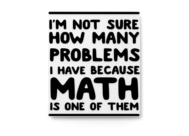 I'm Not Sure How Many Problems I Have | Funny Sign for Home or Office