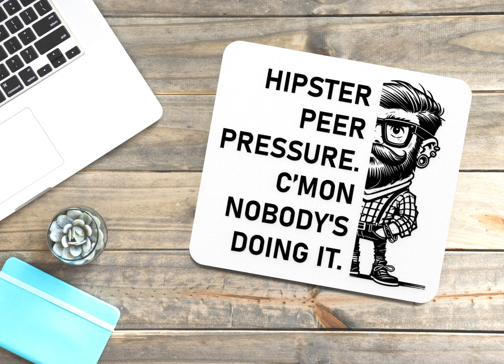 
  
  Hipster Peer Pressure C'mon Nobody's Doing It | Funny Sign for Home or Office
  
