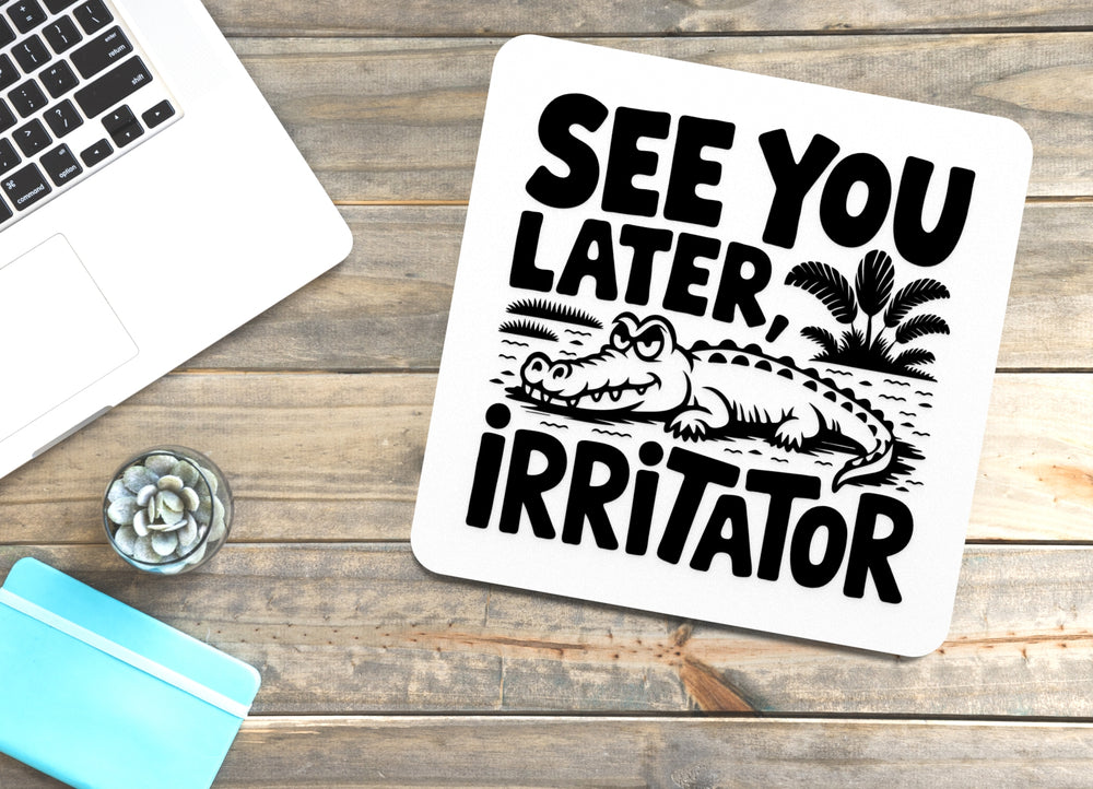 
  
  See You Later Irritator | Funny sign For Home or Office
  

