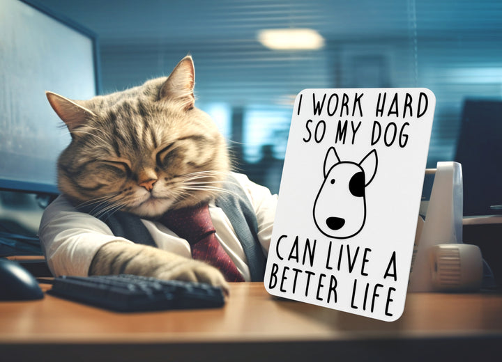 I Work Hard So My Dog Can Live A Better Life | Funny sign For Home or Office