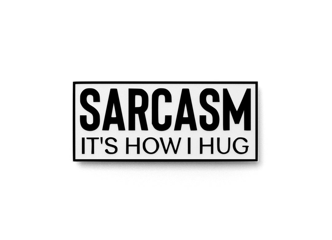 
  
  Sarcasm It's How I Hug | Funny Sign for Home or Office
  
