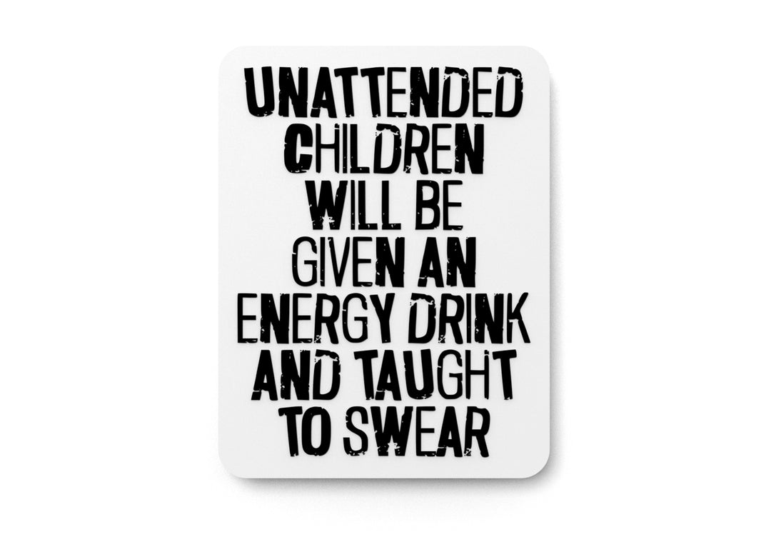 
  
  Unattended Children Will Be Given An Energy Drink |Funny sign For Home or Office
  

