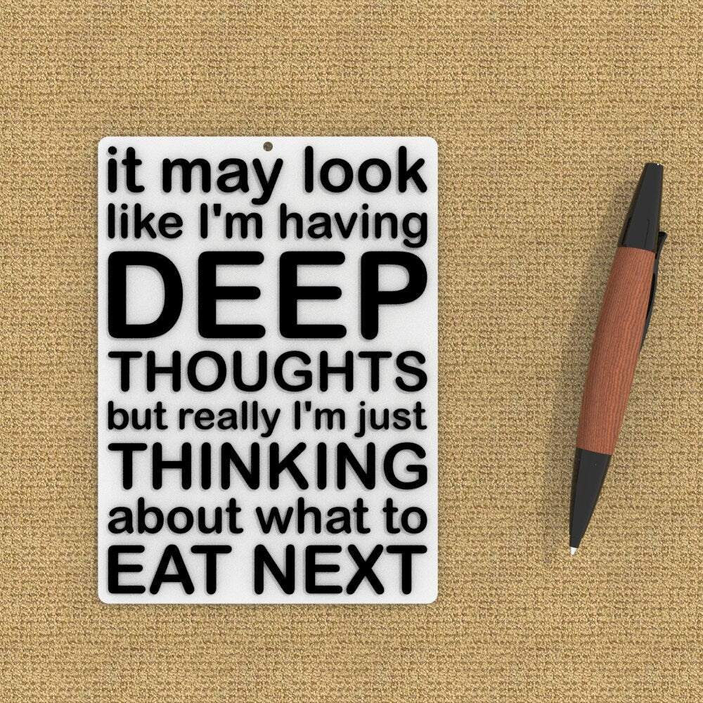 Funny Sign | It May Look Like I'm Having Deep Thoughts I'm Just What To Fat Next