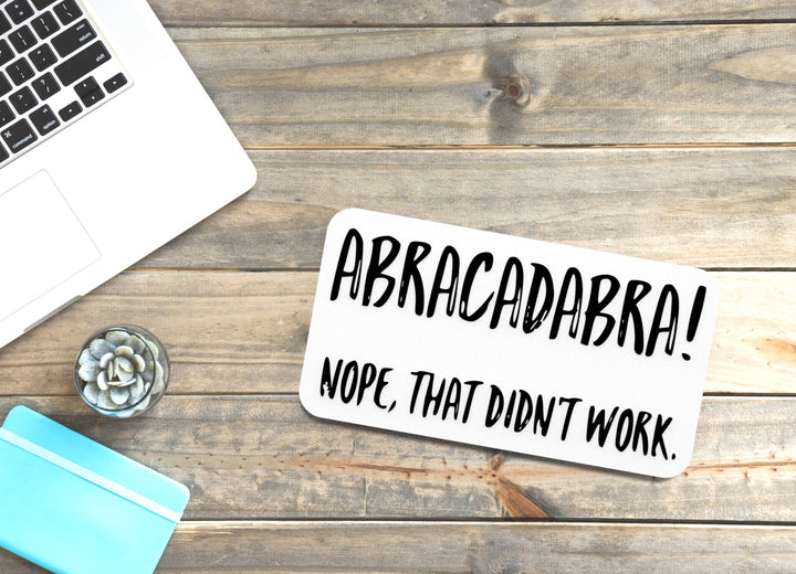 Abracadabra Nope That Didn't Work | Funny Sign for Home or Office